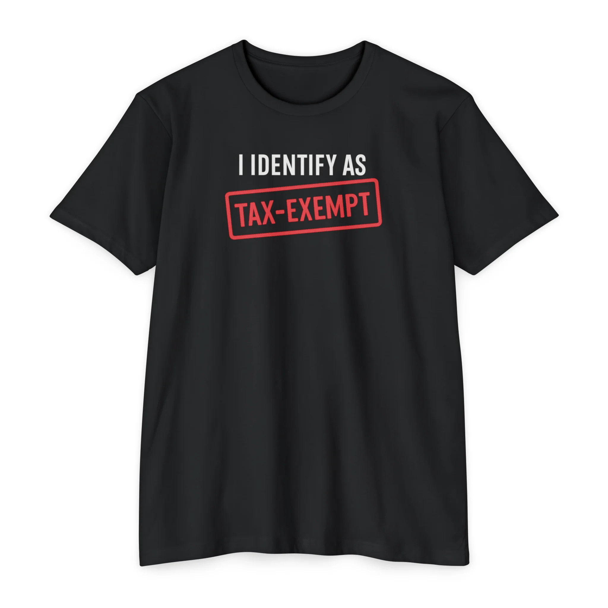 I Identify as Tax-Exempt T-Shirt